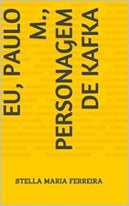 Baixar Eu, Paulo M., personagem de Kafka pdf, epub, eBook