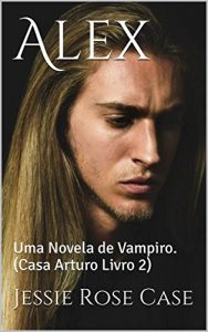 Baixar Alex: Uma Novela de Vampiro. (Casa Arturo Livro 2) pdf, epub, eBook