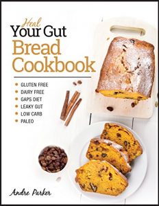 Baixar Heal Your Gut, Bread Cookbook: Gluten Free, Dairy Free, GAPS Diet, Leaky Gut, Low Carb, Paleo (English Edition) pdf, epub, eBook