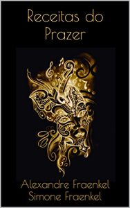 Baixar Receitas do Prazer (Trilogia do Prazer Livro 1) pdf, epub, eBook