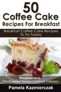 Baixar 50 Coffee Cake Recipes For Breakfast – Breakfast Coffee Cake Recipes To Try Today (Breakfast Ideas – The Breakfast Recipes Cookbook Collection 6) (English Edition) pdf, epub, eBook