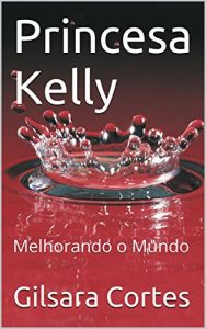 Baixar Princesa Kelly: Melhorando o Mundo pdf, epub, eBook