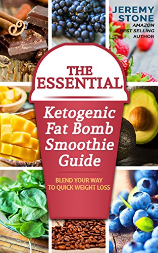 Ketogenic Diet: The Essential Ketogenic Fat Bombs Smoothie Guide: Blend Your Way to Quick Weight 