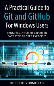 Baixar A Practical Guide to Git and GitHub for Windows Users: From Beginner to Expert in Easy Step-By-Step Exercises (English Edition) pdf, epub, eBook