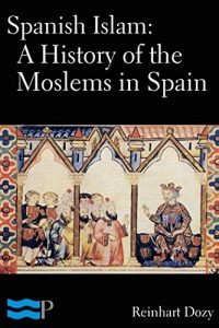 Baixar Spanish Islam: A History of the Moslems in Spain (English Edition) pdf, epub, eBook