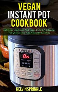 Baixar Vegan Instant Pot Cookbook: Delicious Vegetarian And Vegan Instant Pot Recipes For Quick Meals And A Healthy Lifestyle (English Edition) pdf, epub, eBook