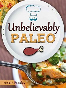 Baixar Unbelievably Paleo: 50 Unique Paleo Recipes You’ll Love! (Unravelling Paleo Series Book 2) (English Edition) pdf, epub, eBook