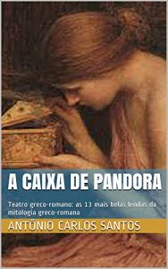 Baixar A caixa de Pandora: Teatro greco-romano: as 13 mais belas lendas da mitologia greco-romana pdf, epub, eBook