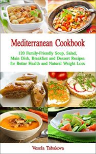 Baixar Mediterranean Cookbook: 120 Family-Friendly Soup, Salad, Main Dish, Breakfast and Dessert Recipes for Better Health and Natural Weight Loss: Fuss-free … Are Easy On The Budget (English Edition) pdf, epub, eBook