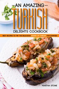 Baixar An Amazing Turkish Delights Cookbook: Best Recipes to try the Delicious Dishes of Turkish for Dummies (English Edition) pdf, epub, eBook