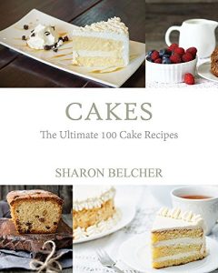 Baixar Cakes: The Ultimate 100 Cake Recipes (English Edition) pdf, epub, eBook