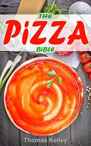 Baixar The Pizza Bible: The Ultimate Home Cooking Guide to Your Favorite Pizza Restaurant Recipes (English Edition) pdf, epub, eBook