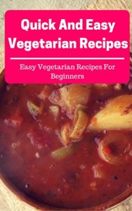 Baixar Quick And Easy Vegetarian Recipes: Easy Vegetarian Recipes For Beginners (Vegetarian Cookbook Book 1) (English Edition) pdf, epub, eBook