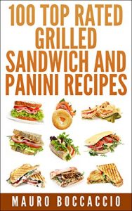 Baixar 100 Top rated grilled sandwich and Panini recipes (English Edition) pdf, epub, eBook