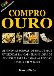 Baixar Compro Ouro. Aprenda as formas de fraude mais utilizadas em joalherias e lojas de penhores para enganar as pessoas e esteja preparado! pdf, epub, eBook