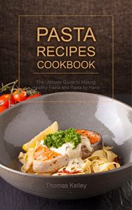 Baixar Pasta Recipes Cookbook: The Ultimate Guide to Making Healthy Pasta and Pasta by Hand (English Edition) pdf, epub, eBook