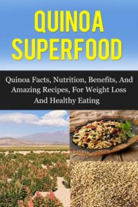 Baixar Quinoa Superfood: Quinoa Facts, Nutrition, Benefits, and Amazing Recipes for Weight Loss and Healthy Living (Quinoa, Quinoa Recipes, Quinoa Cookbook) (English Edition) pdf, epub, eBook