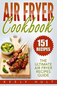 Baixar Air Fryer Cookbook: The Ultimate Air Fryer Recipes Guide – 151 Recipes (Air Fryer Cooking) (English Edition) pdf, epub, eBook