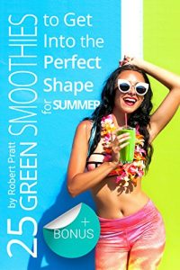 Baixar 25 Green Smoothies to Get Into the Perfect Shape for Summer (English Edition) pdf, epub, eBook