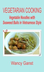 Baixar Vegetarian Cooking: Vegetable Noodles with Seaweed Balls in Vietnamese Style (Vegetarian Cooking – Vege Seafood Book 56) (English Edition) pdf, epub, eBook