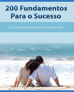 Baixar 200 Fundamentos Para o Sucesso: Crescimento Profissional e Pessoal (Sucesso V 2) pdf, epub, eBook