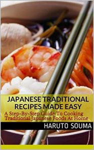 Baixar Japanese Traditional Recipes Made Easy: A Step-By-Step Guide To Cooking Traditional Japanese Foods At Home (Japanese Recipes Book 1) (English Edition) pdf, epub, eBook