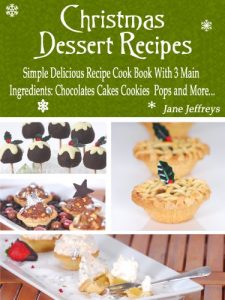 Baixar Christmas Dessert Recipes: Simple Delicious Recipe Cook Book With 3 Main Ingredients Chocolate Cakes Cookies Pops and More…. (Cooking With Jane 1) (English Edition) pdf, epub, eBook