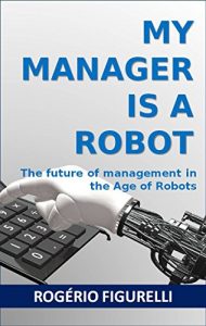 Baixar My Manager is a Robot: The future of management in the Age of Robots pdf, epub, eBook