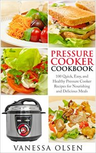 Baixar Pressure Cooker Cookbook: 100 Quick, Easy, and Healthy Pressure Cooker Recipes for Nourishing and Delicious Meals (Pressure Cooker Recipes, Pressure Cooker) (English Edition) pdf, epub, eBook