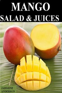 Baixar MANGO SALADS AND JUICES: TO SAVE YOUR PRECIOUS TIME AND THE IMPORTANT ONE MONEY SO I REPRESENT FOR YOU MANGO SALAD AND JUICES RECIPES IN ONE BOOK. (English Edition) pdf, epub, eBook