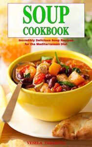 Baixar Soup Cookbook: Incredibly Delicious Soup Recipes for the Mediterranean Diet (Free Gift): Mediterranean Diet for Beginners, Mediterranean Cookbook, Mediterranean … (Souping and Soup Diet) (English Edition) pdf, epub, eBook