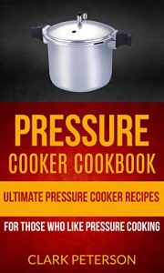 Baixar Pressure Cooker Cookbook: Ultimate Pressure Cooker Recipes (For Those Who Like Pressure Cooking) (English Edition) pdf, epub, eBook