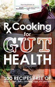 Baixar Rx Cooking for Gut Health: 100 recipes free of gluten, sugar, dairy, corn, soy, eggs and peanuts (English Edition) pdf, epub, eBook