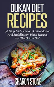 Baixar Dukan Diet: Dukan Diet Recipes – 40 Easy And Delicious Consolidation And Stabilization Phase Recipes For The Dukan Diet (Dukan Diet, Weight Loss, Lose … Plan, Dukan Diet Recipes) (English Edition) pdf, epub, eBook