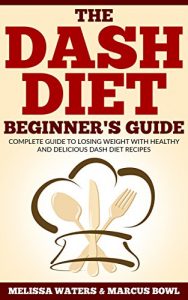 Baixar Dash Diet: The Dash Diet: The Dash Diet Beginner’s Guide, Complete Guide To Losing Weight With Healthy And Delicious Dash Diet Recipes! (English Edition) pdf, epub, eBook