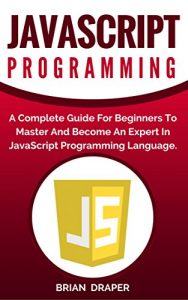 Baixar JavaScript: JavaScript Programming: A Complete Practical Guide For Beginners To Master JavaScript Programming Language (English Edition) pdf, epub, eBook