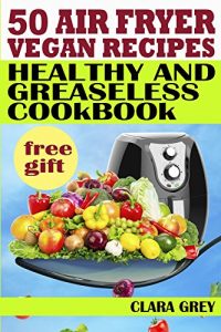 Baixar 50 air fryer vegan recipes. Healthy and greaseless cookbook (English Edition) pdf, epub, eBook