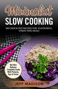Baixar Minimalist Slow Cooking: 100 Crock-Pot Recipes For Flavourful, Stress-Free Meals (English Edition) pdf, epub, eBook