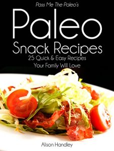 Baixar Pass Me The Paleo’s Paleo Snack Recipes: 25 Quick and Easy Recipes That Your Family Will Love! (Diet, Cookbook. Beginners, Athlete, Breakfast, Lunch, Dinner, … carb, low carbohydrate) (English Edition) pdf, epub, eBook