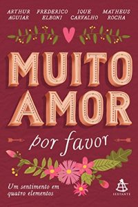 Baixar Muito amor, por favor: Um sentimento em quatro elementos pdf, epub, eBook