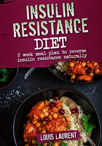 Baixar Insulin Resistance Diet Meal Plan: 2 Weeks Meal Plan to Make Reversing Insulin Resistance Easy (Louis Laurent Book 8) (English Edition) pdf, epub, eBook