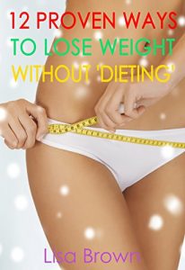 Baixar 12 Proven Ways To Lose Weight Without ‘Dieting’ (English Edition) pdf, epub, eBook