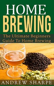 Baixar Home Brewing: The Ultimate Beginners Guide To Home Brewing (English Edition) pdf, epub, eBook