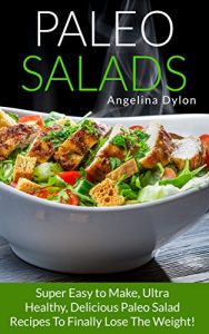Baixar Paleo Salads: Super Easy to Make, Ultra Healthy, Delicious Paleo Salad Recipes To Finally Lose The Weight! (English Edition) pdf, epub, eBook