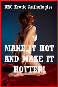 Baixar Make It Hot and Make It Hotter!: Ten Explicit Erotica Stories (English Edition) pdf, epub, eBook