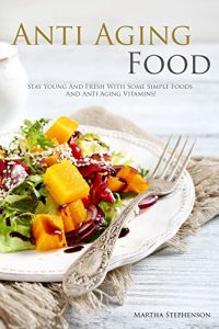 Baixar Anti Aging Foods: Stay Young and Fresh with Some Simple Foods and Anti Aging Vitamins! (English Edition) pdf, epub, eBook