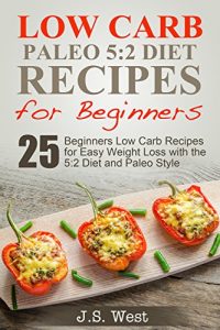 Baixar Fast Diet: 5 2 Diet Recipes and Cookbook. 25 Beginners Low Carb Recipes for the 5 2 Diet (5:2 Diet Recipes, Paleo, Paleo Diet, Paleo Recipes) (English Edition) pdf, epub, eBook