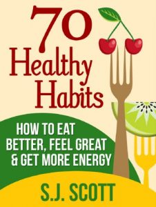 Baixar 70 Healthy Habits – How to Eat Better, Feel Great, Get More Energy and Live a Healthy Lifestyle (English Edition) pdf, epub, eBook
