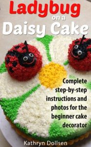 Baixar Ladybug on a Daisy Cake: Complete Step by Step Instructions and Photos for the Beginner Cake Decorator (English Edition) pdf, epub, eBook