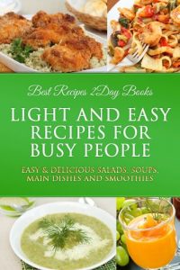Baixar Light and Easy Recipes for Busy People (Busy People Cookbooks Collection Featuring Low Fat Recipes) (English Edition) pdf, epub, eBook